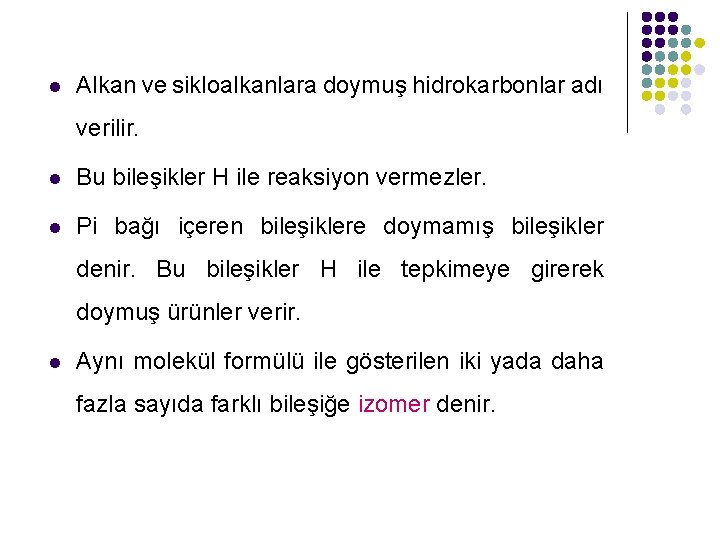 l Alkan ve sikloalkanlara doymuş hidrokarbonlar adı verilir. l Bu bileşikler H ile reaksiyon