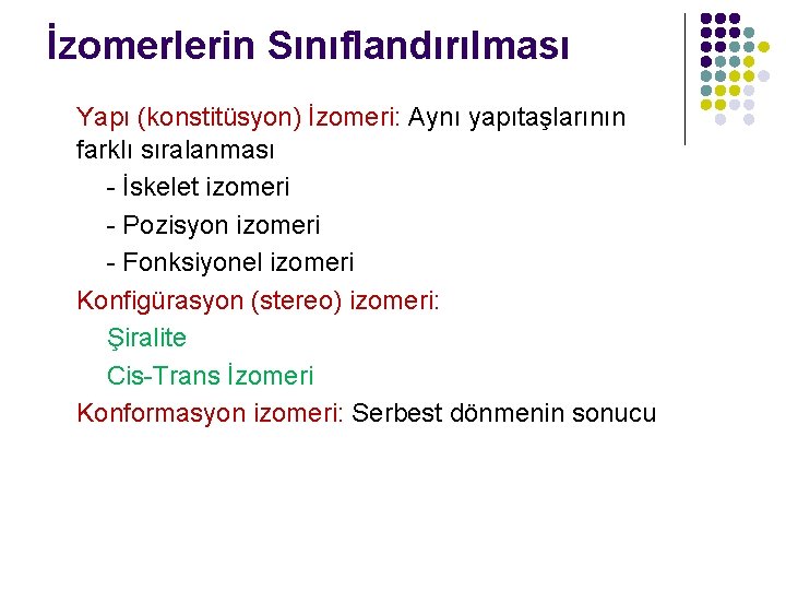 İzomerlerin Sınıflandırılması Yapı (konstitüsyon) İzomeri: Aynı yapıtaşlarının farklı sıralanması - İskelet izomeri - Pozisyon