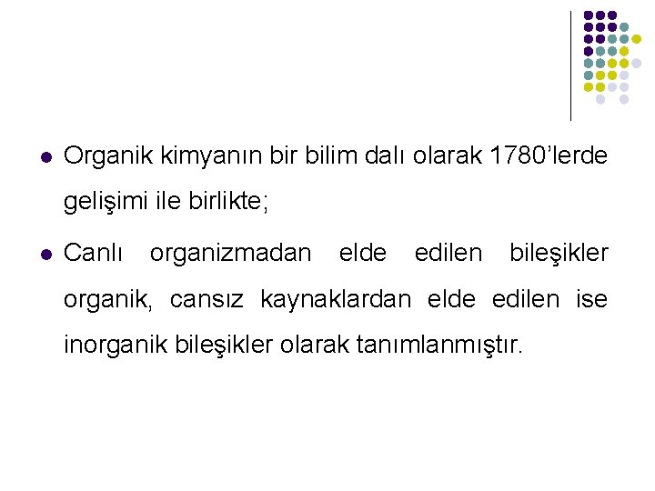 l Organik kimyanın bir bilim dalı olarak 1780’lerde gelişimi ile birlikte; l Canlı organizmadan