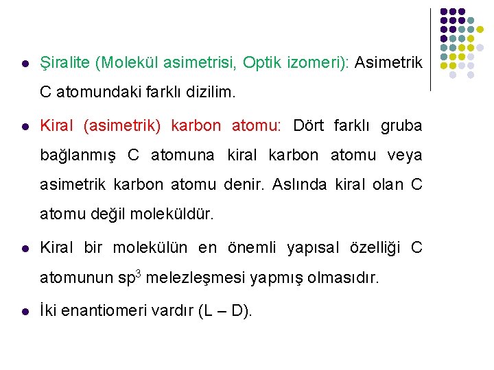 l Şiralite (Molekül asimetrisi, Optik izomeri): Asimetrik C atomundaki farklı dizilim. l Kiral (asimetrik)