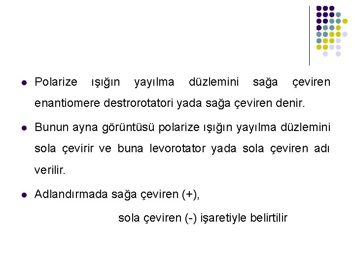 l Polarize ışığın yayılma düzlemini sağa çeviren enantiomere destrorotatori yada sağa çeviren denir. l