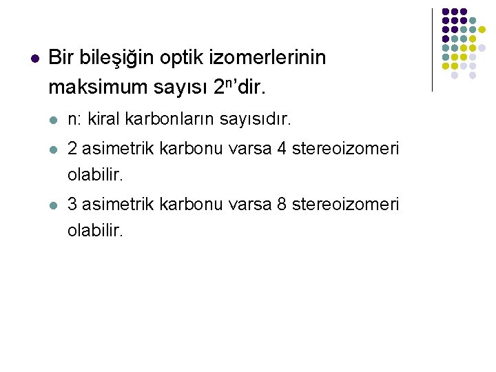 l Bir bileşiğin optik izomerlerinin maksimum sayısı 2 n’dir. l n: kiral karbonların sayısıdır.