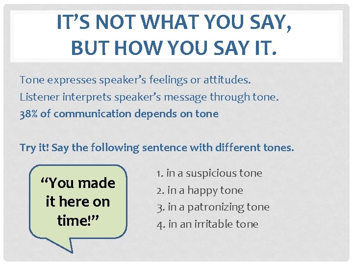 IT’S NOT WHAT YOU SAY, BUT HOW YOU SAY IT. Tone expresses speaker’s feelings