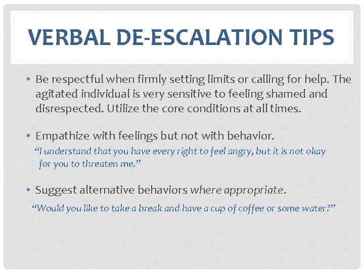 VERBAL DE-ESCALATION TIPS • Be respectful when firmly setting limits or calling for help.