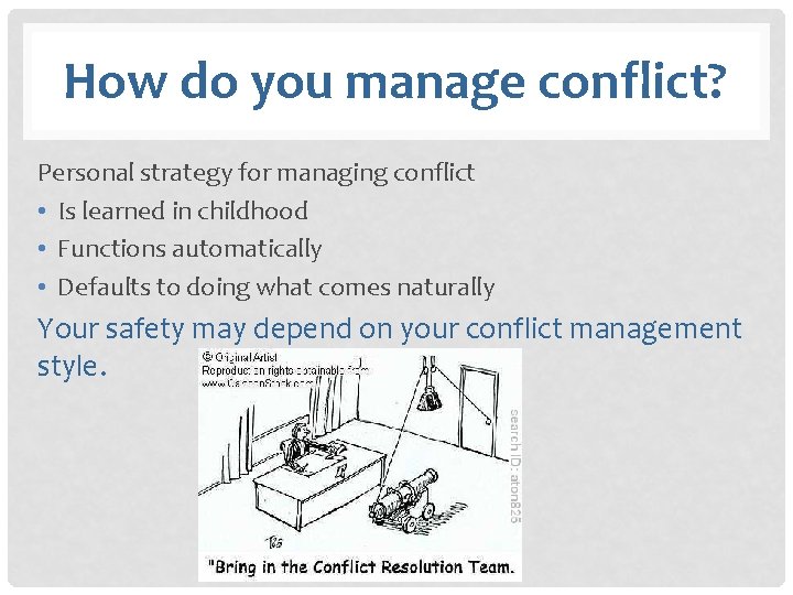 How do you manage conflict? Personal strategy for managing conflict • Is learned in