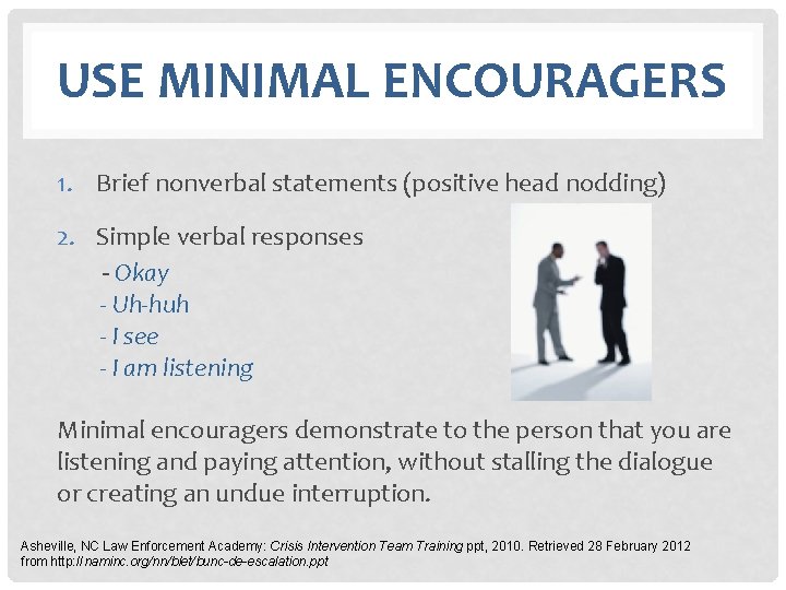 USE MINIMAL ENCOURAGERS 1. Brief nonverbal statements (positive head nodding) 2. Simple verbal responses
