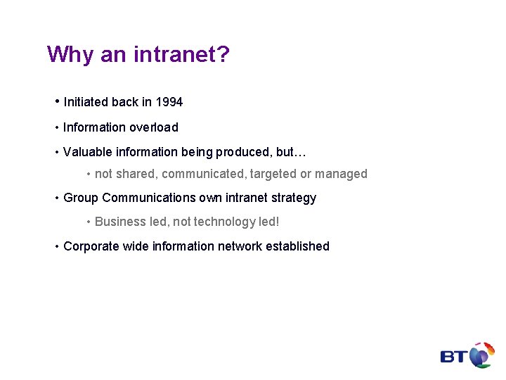 Why an intranet? • Initiated back in 1994 • Information overload • Valuable information