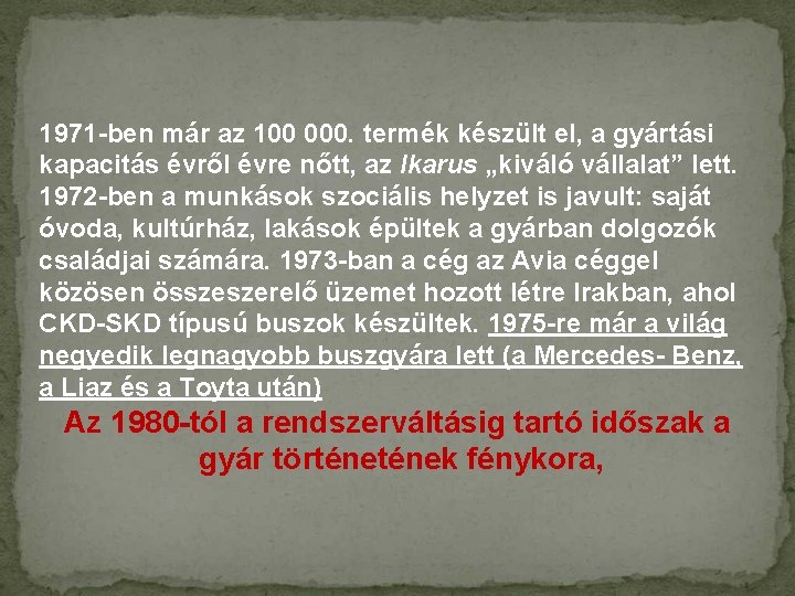 1971 -ben már az 100 000. termék készült el, a gyártási kapacitás évről évre