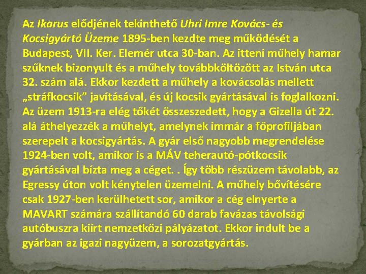 Az Ikarus elődjének tekinthető Uhri Imre Kovács- és Kocsigyártó Üzeme 1895 -ben kezdte meg