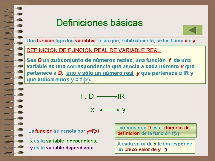 Definiciones básicas Una función liga dos variables a las que, habitualmente, se las llama