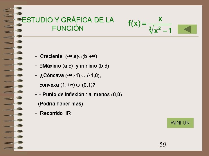 ESTUDIO Y GRÁFICA DE LA FUNCIÓN • Creciente (-∞, a) (b, +∞) • Máximo