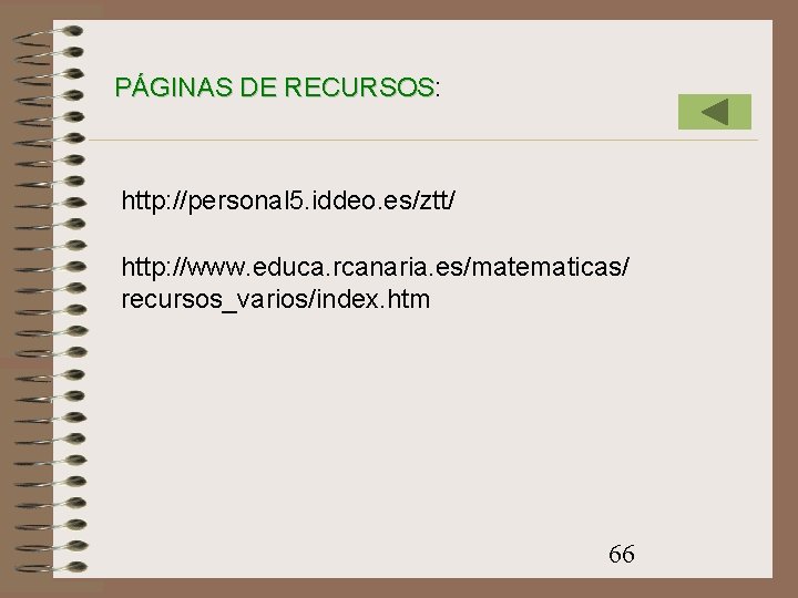 PÁGINAS DE RECURSOS: RECURSOS http: //personal 5. iddeo. es/ztt/ http: //www. educa. rcanaria. es/matematicas/