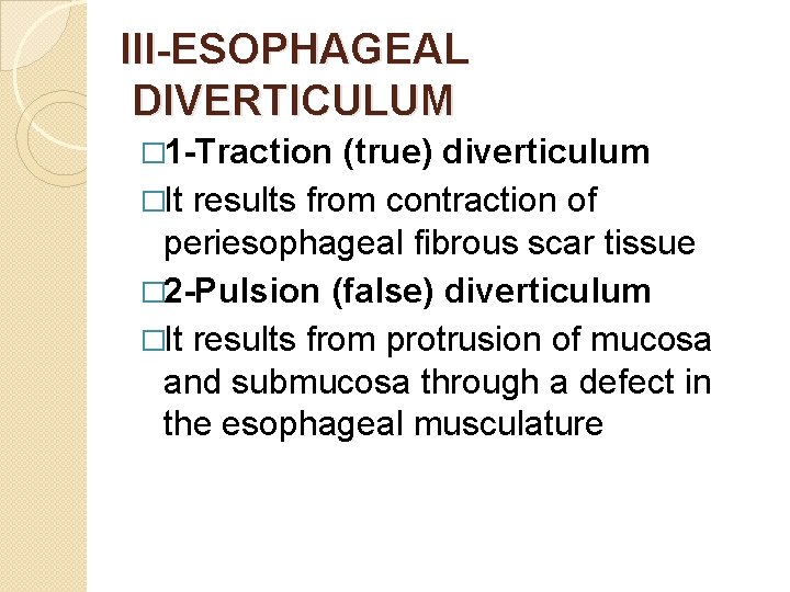 III-ESOPHAGEAL DIVERTICULUM � 1 -Traction (true) diverticulum �It results from contraction of periesophageal fibrous