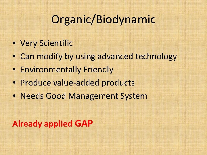 Organic/Biodynamic • • • Very Scientific Can modify by using advanced technology Environmentally Friendly