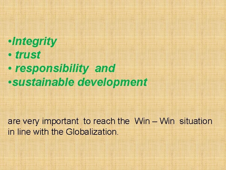  • Integrity • trust • responsibility and • sustainable development are very important