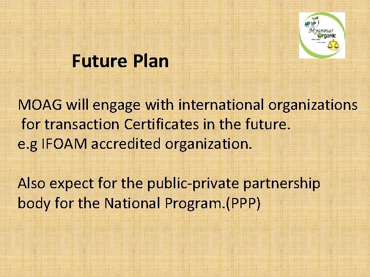 Future Plan MOAG will engage with international organizations for transaction Certificates in the future.