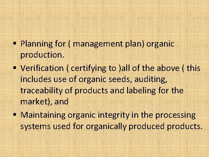 § Planning for ( management plan) organic production. § Verification ( certifying to )all