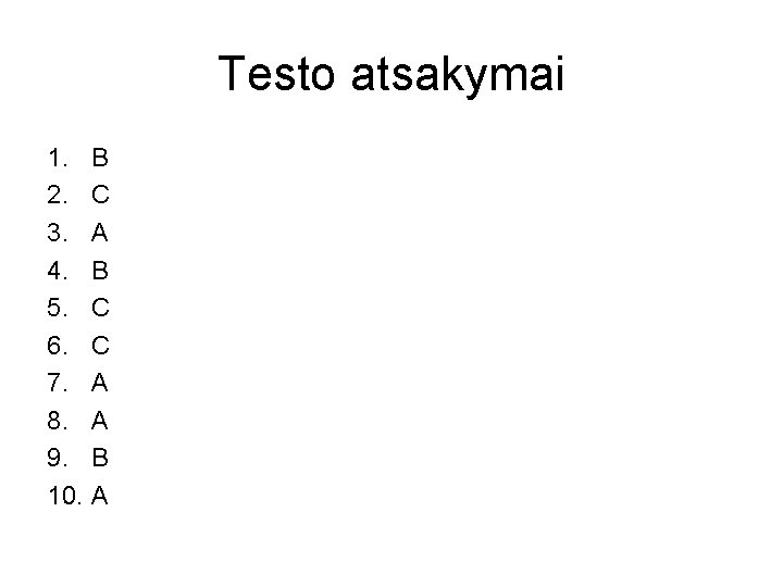 Testo atsakymai 1. B 2. C 3. A 4. B 5. C 6. C