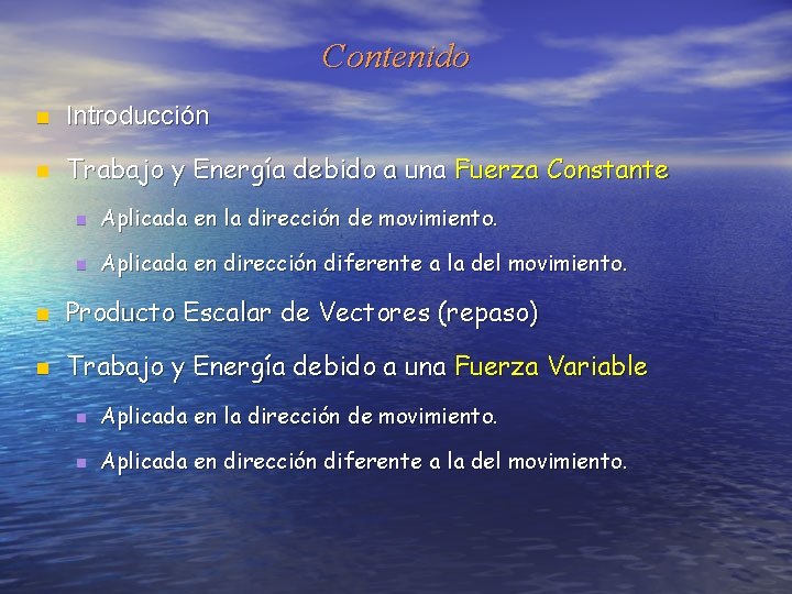 Contenido n Introducción n Trabajo y Energía debido a una Fuerza Constante n Aplicada
