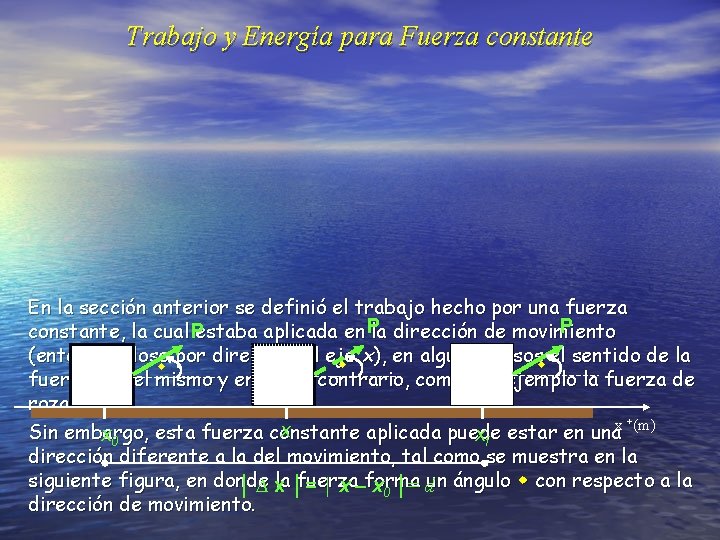 Trabajo y Energía para Fuerza constante En la sección anterior se definió el trabajo