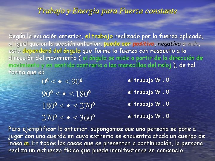 Trabajo y Energía para Fuerza constante Según la ecuación anterior, el trabajo realizado por