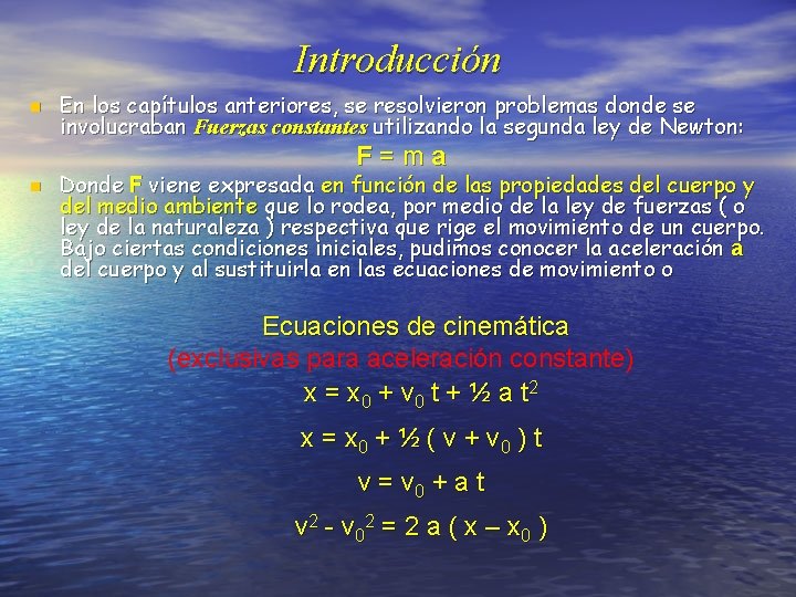 Introducción n En los capítulos anteriores, se resolvieron problemas donde se involucraban Fuerzas constantes