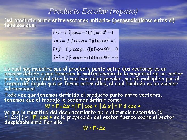 Producto Escalar (repaso) Del producto punto entre vectores unitarios (perpendiculares entre sí) tenemos que: