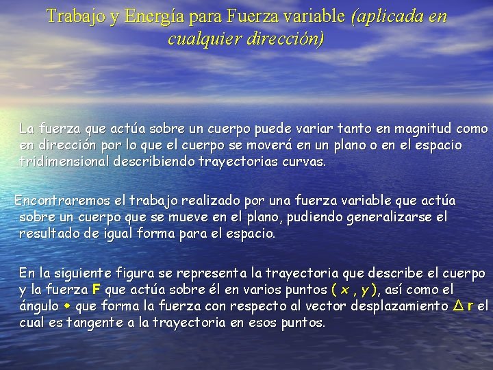 Trabajo y Energía para Fuerza variable (aplicada en cualquier dirección) La fuerza que actúa