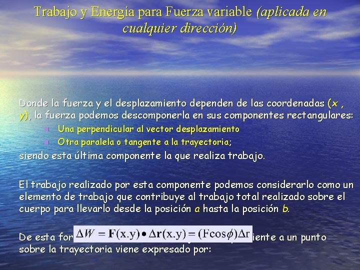 Trabajo y Energía para Fuerza variable (aplicada en cualquier dirección) Donde la fuerza y