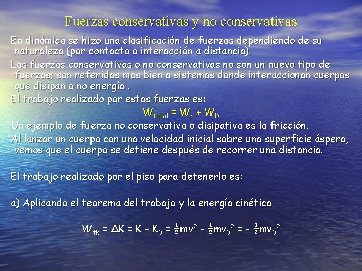 Fuerzas conservativas y no conservativas En dinámica se hizo una clasificación de fuerzas dependiendo
