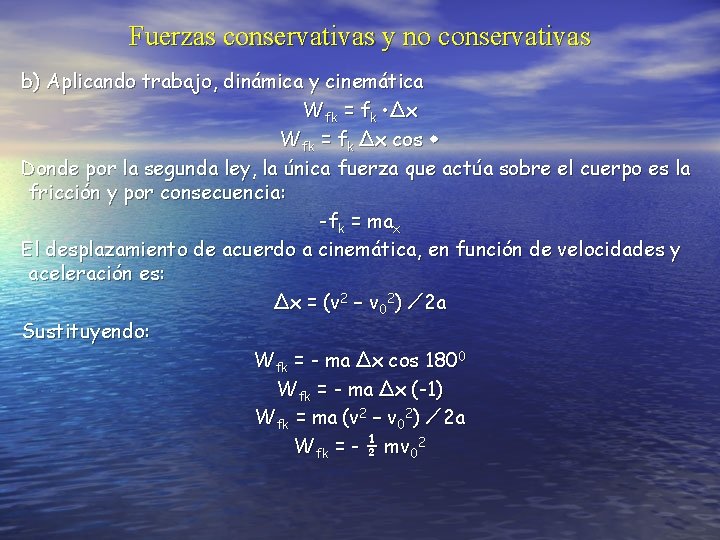 Fuerzas conservativas y no conservativas b) Aplicando trabajo, dinámica y cinemática Wfk = fk