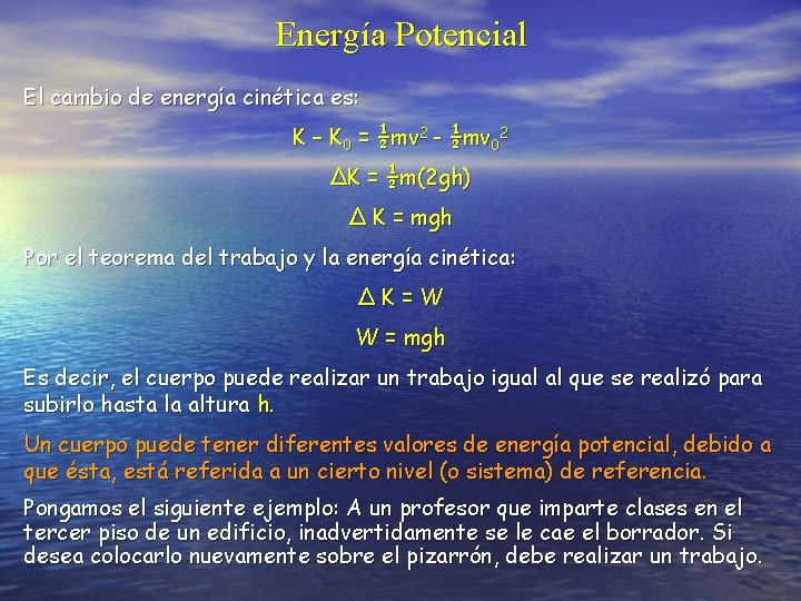 Energía Potencial El cambio de energía cinética es: K – K 0 = ½mv