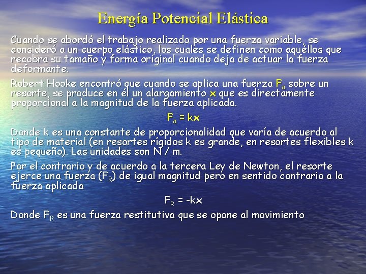 Energía Potencial Elástica Cuando se abordó el trabajo realizado por una fuerza variable, se