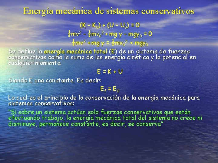 Energía mecánica de sistemas conservativos (K – K 0) + (U – U 0)