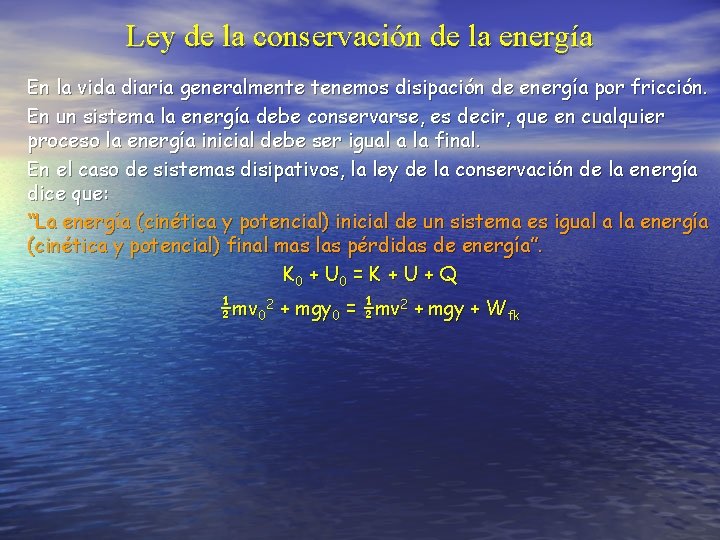 Ley de la conservación de la energía En la vida diaria generalmente tenemos disipación