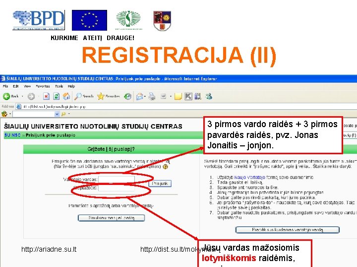 KURKIME ATEITĮ DRAUGE! REGISTRACIJA (II) 3 pirmos vardo raidės + 3 pirmos pavardės raidės,