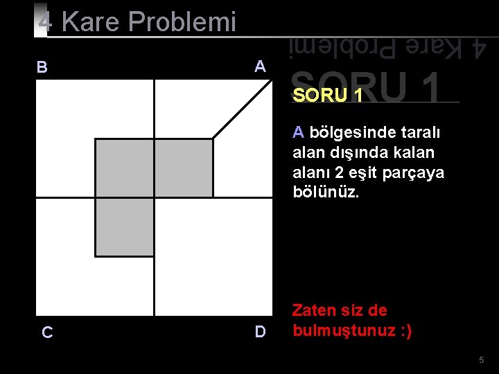 B A 4 Kare Problemi SORU 1 A bölgesinde taralı alan dışında kalanı 2