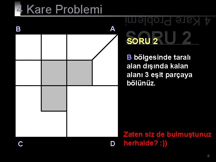 B A 4 Kare Problemi SORU 2 B bölgesinde taralı alan dışında kalanı 3