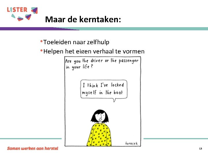 Maar de kerntaken: • Toeleiden naar zelfhulp • Helpen het eigen verhaal te vormen