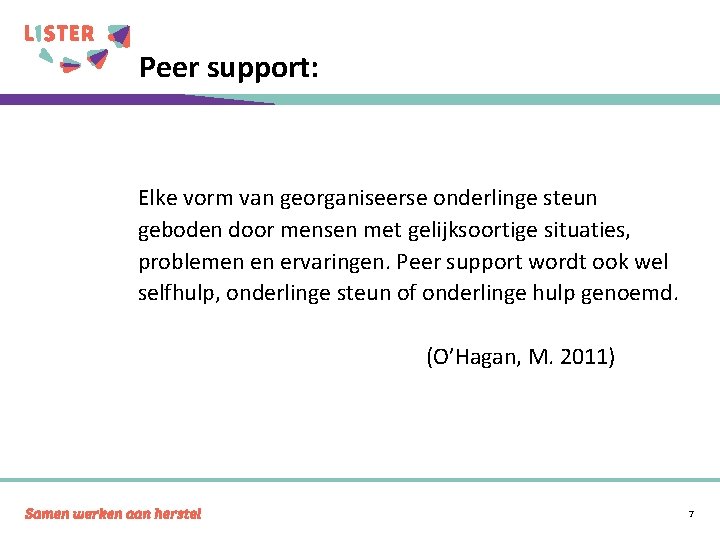 Peer support: Elke vorm van georganiseerse onderlinge steun geboden door mensen met gelijksoortige situaties,