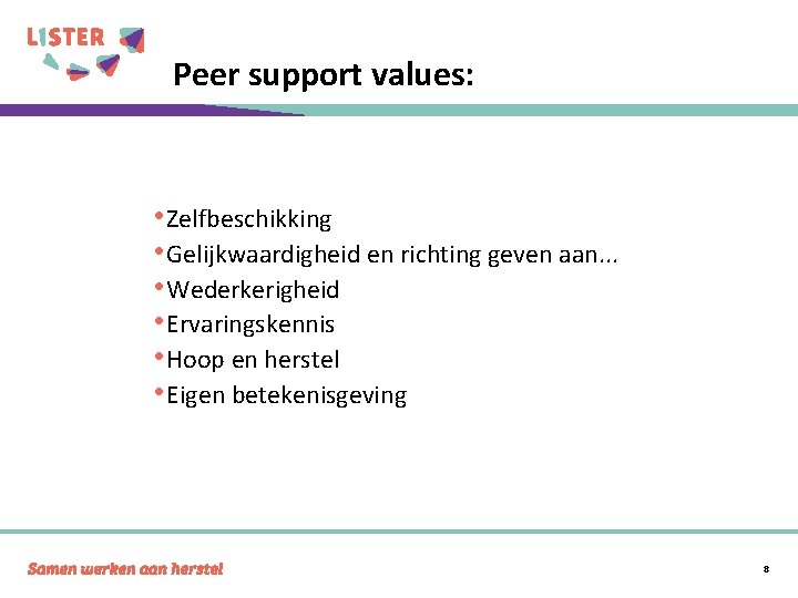 Peer support values: • Zelfbeschikking • Gelijkwaardigheid en richting geven aan. . . •