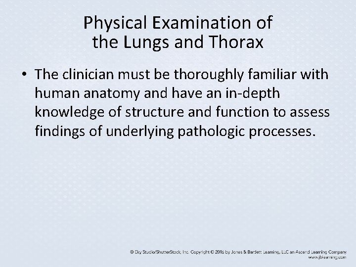 Physical Examination of the Lungs and Thorax • The clinician must be thoroughly familiar Physical Examination of the Lungs and Thorax • The clinician must be thoroughly familiar