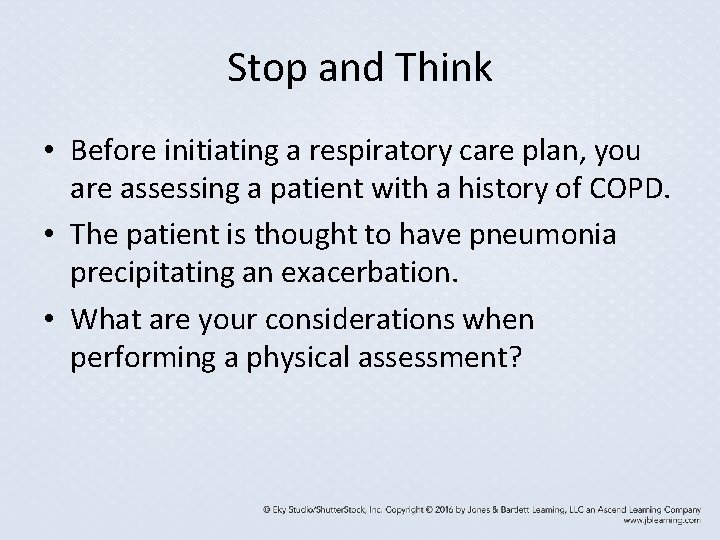 Stop and Think • Before initiating a respiratory care plan, you are assessing a Stop and Think • Before initiating a respiratory care plan, you are assessing a