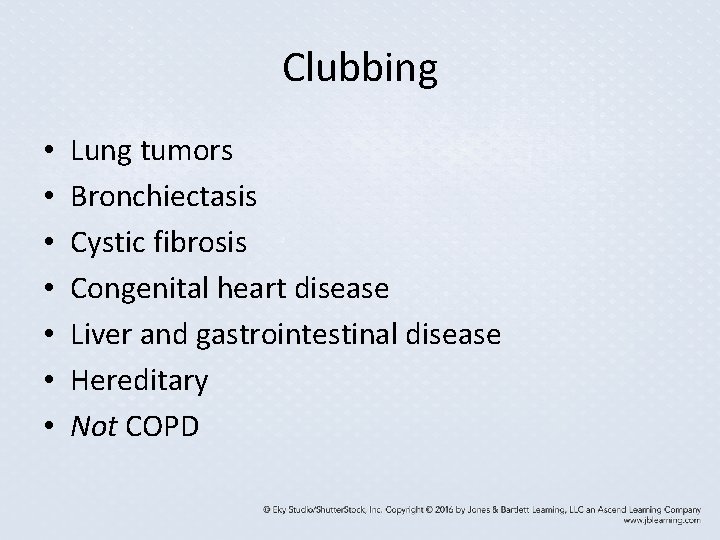 Clubbing • • Lung tumors Bronchiectasis Cystic fibrosis Congenital heart disease Liver and gastrointestinal Clubbing • • Lung tumors Bronchiectasis Cystic fibrosis Congenital heart disease Liver and gastrointestinal