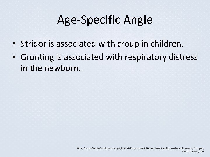 Age-Specific Angle • Stridor is associated with croup in children. • Grunting is associated Age-Specific Angle • Stridor is associated with croup in children. • Grunting is associated