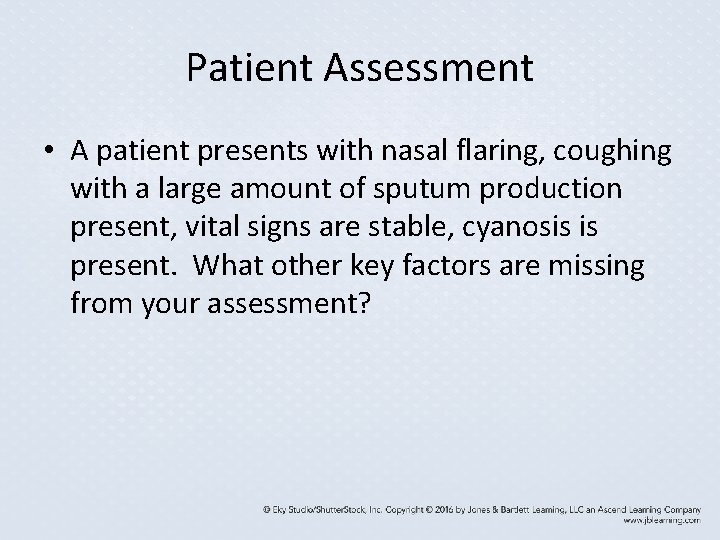 Patient Assessment • A patient presents with nasal flaring, coughing with a large amount Patient Assessment • A patient presents with nasal flaring, coughing with a large amount
