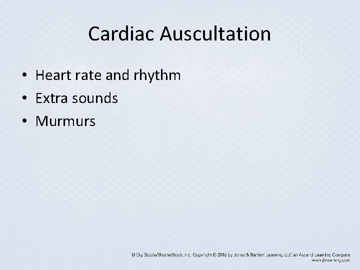 Cardiac Auscultation • Heart rate and rhythm • Extra sounds • Murmurs Cardiac Auscultation • Heart rate and rhythm • Extra sounds • Murmurs
