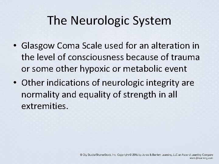 The Neurologic System • Glasgow Coma Scale used for an alteration in the level The Neurologic System • Glasgow Coma Scale used for an alteration in the level
