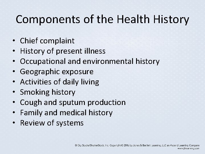 Components of the Health History • • • Chief complaint History of present illness Components of the Health History • • • Chief complaint History of present illness