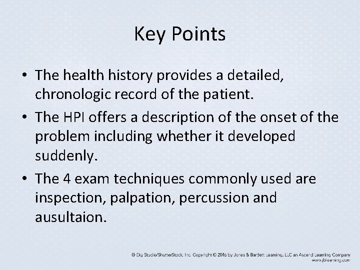 Key Points • The health history provides a detailed, chronologic record of the patient. Key Points • The health history provides a detailed, chronologic record of the patient.